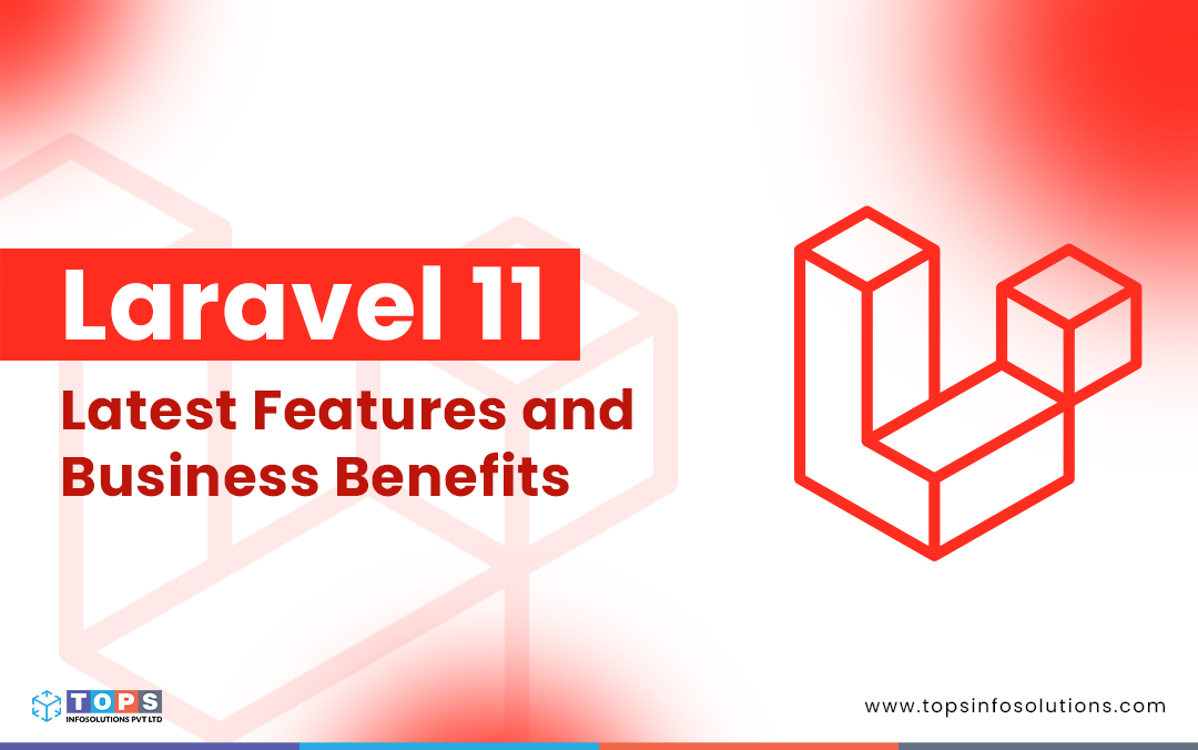 laravel-11-features-and-business-benefits-tops-infosolutions